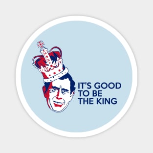 King Charles III - It's Good To Be The King Magnet